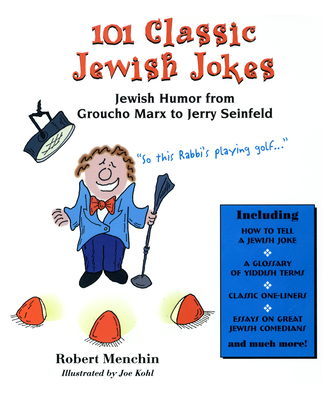 101 Classic Jewish Jokes: Jewish Humor from Groucho Marx to Jerry Seinfeld - Robert Menchin