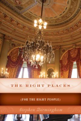 The Right Places: (For The Right People) - Stephen Birmingham