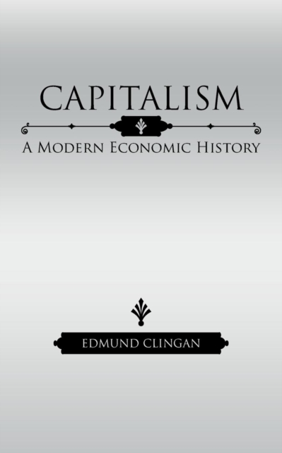 Capitalism: A Modern Economic History - Edmund Clingan