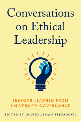 Conversations on Ethical Leadership: Lessons Learned from University Governance - Ingrid Leman Stefanovic