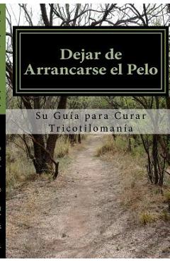 Poza produsului Dejar de Arrancarse el Pelo: Su guia para Curar Tricotilomania - Amy Foxwell