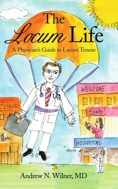 The Locum Life: A Physician's Guide to Locum Tenens - Andrew N. Wilner
