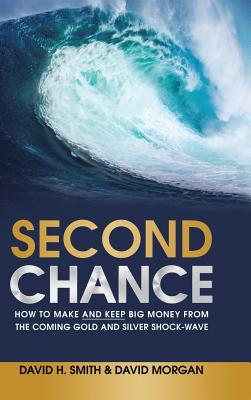 Coperta cărții 'Second Chance: How to Make and Keep Big Money from the Coming Gold and Silver Shock-Wave - David H. Smith'
