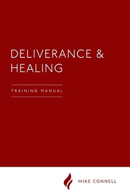 Deliverance and Healing: Training Manual - Mike Connell