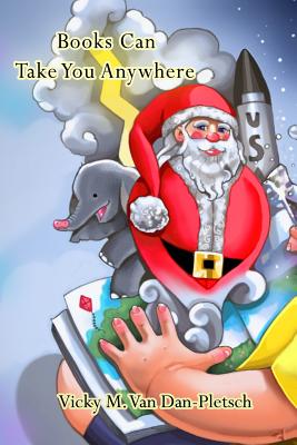 Coperta cărții 'Books Can Take You Anywhere - Vicky M. Van Dan-pletsch'