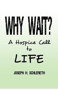 Coperta cărții 'Why Wait?: A Hospice Call to Life - Joseph H. Schlereth'