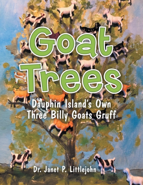 Goat Trees: Dauphin Island's Own Three Billy Goats Gruff - Janet P. Littlejohn