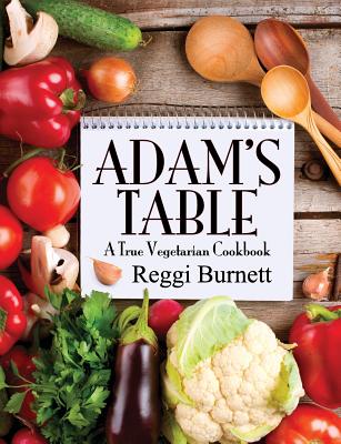 Coperta cărții 'Adam's Table: A True Vegetarian Cookbook - Reggi Burnett'