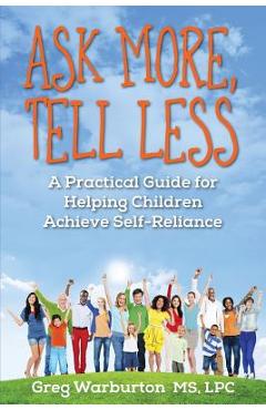 Coperta cărții 'Ask More, Tell Less: A Practical Guide for Helping Children Achieve Self-Reliance - Greg Warburton'