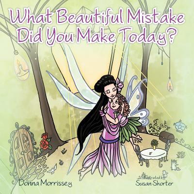 What Beautiful Mistake Did You Make Today? - Donna Morrissey