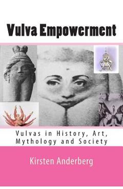 Coperta cărții 'Vulva Empowerment: Vulvas in History, Art, Mythology and Society - Kirsten Anderberg'