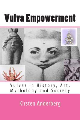 Coperta cărții 'Vulva Empowerment: Vulvas in History, Art, Mythology and Society - Kirsten Anderberg'