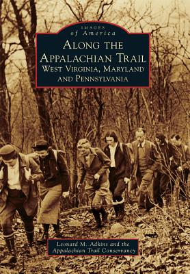 Along the Appalachian Trail: West Virginia, Maryland, and Pennsylvania - Leonard M. Adkins
