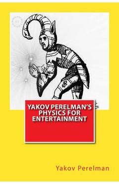 Coperta cărții 'Yakov Perelman's Physics For Entertainment - Yakov Perelman'
