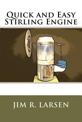 Quick and Easy Stirling Engine - Jim R. Larsen