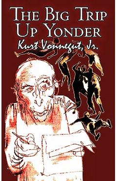 Coperta cărții 'The Big Trip Up Yonder by Kurt Vonnegut Jr., Science Fiction, Literary - Kurt Vonnegut'