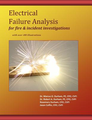 Electrical Failure Analysis for Fire and Incident Investigations: with over 400 Illustrations - Robert A. Durham