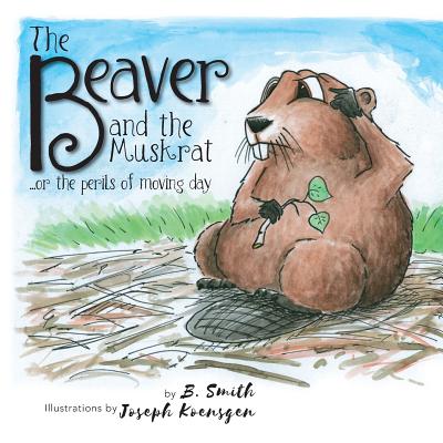 The Beaver and the Muskrat: ...or the perils of moving day - B. Smith