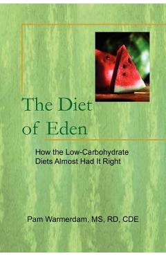 Coperta cărții 'The Diet of Eden: How the Low-Carbohydrate Diets Almost Had It Right - Pam Rd Cde Warmerdam'