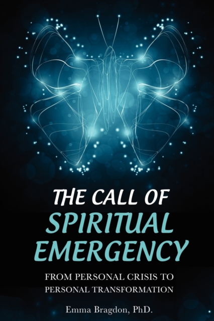 The Call of Spiritual Emergency: From Personal Crisis to Personal Transformation - Emma Bragdon