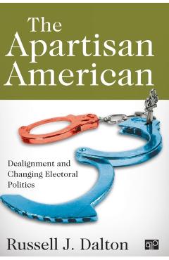 Poza produsului The Apartisan American: Dealignment and the Transformation of Electoral Politics - Russell J. Dalton