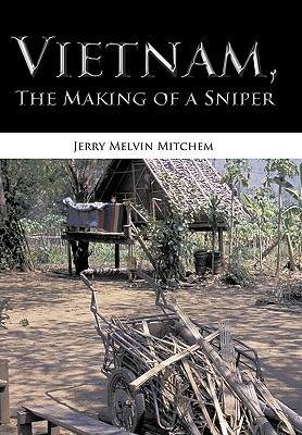 Vietnam, the Making of a Sniper - Jerry Melvin Mitchem