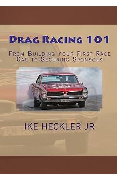Coperta cărții 'Drag Racing 101: From Building Your First Race Car to Securing Sponsors - Ike Heckler'