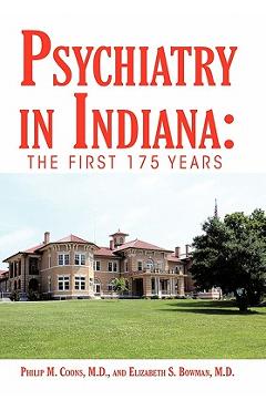 Coperta cărții 'Psychiatry in Indiana: The First 175 Years - Philip M. Coons'