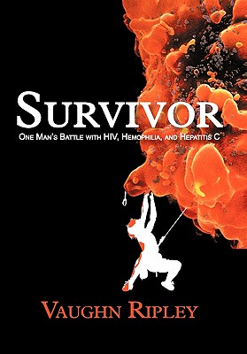 Survivor: One Man's Battle with HIV, Hemophilia, and Hepatitis C - Vaughn Ripley