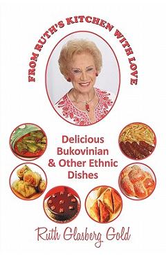 Coperta cărții 'From Ruth's Kitchen with Love: Delicious Bukovinian & Other Ethnic Dishes - Ruth Glasberg Gold'