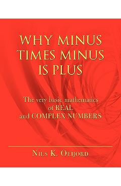 Coperta cărții 'Why Minus Times Minus Is Plus: The very basic mathematics of real and complex numbers - Nils K. Oeijord'