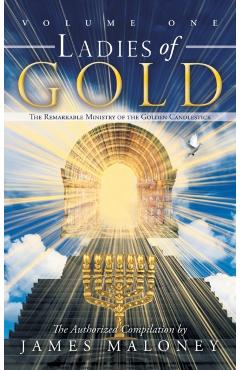 Coperta cărții 'Ladies of Gold, Volume 1: The Remarkable Ministry of the Golden Candlestick - James Maloney'