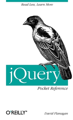 Jquery Pocket Reference: Read Less, Learn More - David Flanagan