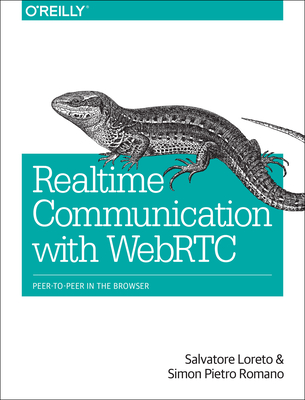 Real-Time Communication with WebRTC: Peer-To-Peer in the Browser - Salvatore Loreto