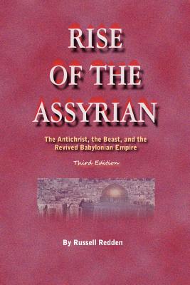 Rise of the Assyrian: The Antichrist, the Beast, and the Revived Babylonian Empire - Russell Redden