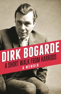 A Short Walk from Harrods: A Memoir - Dirk Bogarde