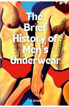 Coperta cărții 'The Brief History of Men's Underwear - Robert Orbit'