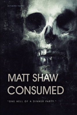 Consumed: A Novel of Extreme Horror and Gore - Matt Shaw