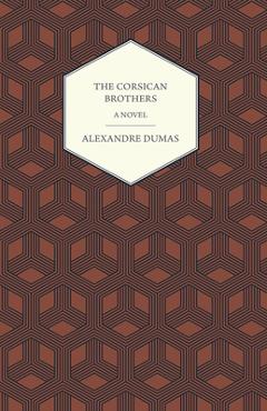 Coperta cărții 'The Corsican Brothers - A Novel - Alexandre Dumas'