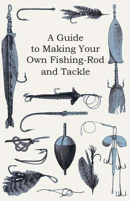 Coperta cărții 'A Guide to Making Your Own Fishing-Rod and Tackle - Anon'