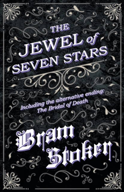 The Jewel of Seven Stars - Including the alternative ending: The Bridal of Death - Bram Stoker