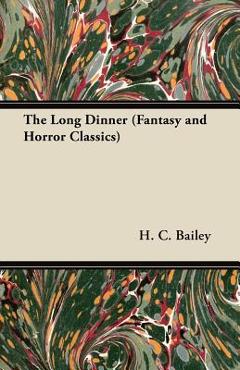 Coperta cărții 'The Long Dinner (Fantasy and Horror Classics) - H. C. Bailey'
