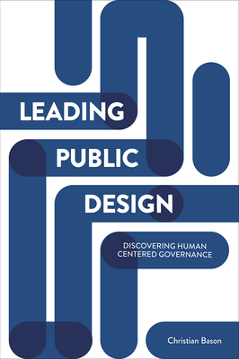 Leading Public Design: Discovering Human-Centred Governance - Christian Bason