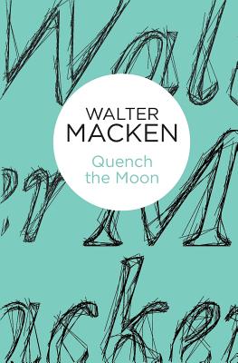 Quench the Moon - Walter Macken