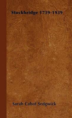 Stockbridge 1739-1939 - Sarah Cabot Sedgwick