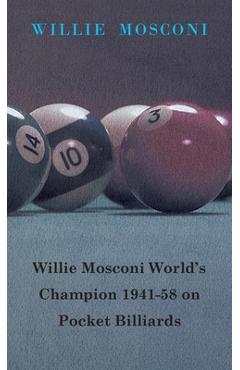 Coperta cărții 'Willie Mosconi World's Champion 1941-58 on Pocket Billiards - Willie Mosconi'