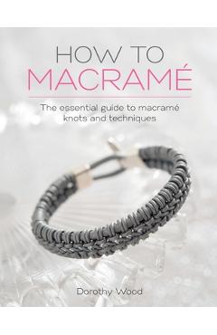 Coperta cărții 'How to Macrame: The essential guide to macrame knots and techniques - Dorothy Wood'