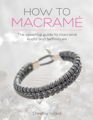 Coperta cărții 'How to Macrame: The essential guide to macrame knots and techniques - Dorothy Wood'
