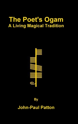 The Poet's Ogam: A Living Magical Tradition - John-paul Patton