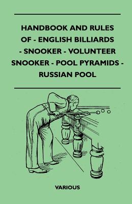 Handbook and Rules of English Billiards, Snooker, Volunteer Snooker, Pool Pyramids and Russian Pool - Various